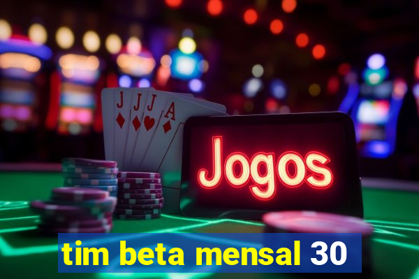 tim beta mensal 30